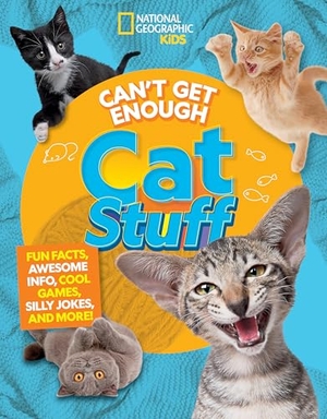 Mensah, Bernard / Mara Grunbaum. Can't Get Enough Cat Stuff - Fun Facts, Awesome Info, Cool Games, Silly Jokes, and More!. National Geographic Kids, 2024.