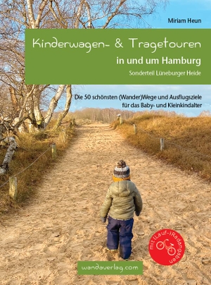 Heun, Miriam. Kinderwagen- & Tragetouren in und um Hamburg - Sonderteil Lüneburger Heide. Die 50 schönsten (Wander)Wege und Ausflugsziele für das Baby- und Kleinkindalter. wandaverlag, 2021.