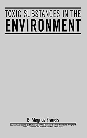 Francis. Toxic Substances In The Environment. John Wiley & Sons, 1994.