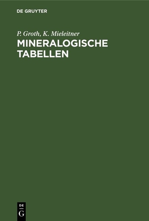 Mieleitner, K. / P. Groth. Mineralogische Tabellen. De Gruyter Oldenbourg, 1921.