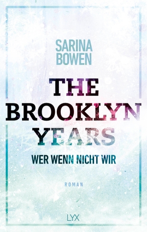 Bowen, Sarina. The Brooklyn Years - Wer wenn nicht wir. LYX, 2021.