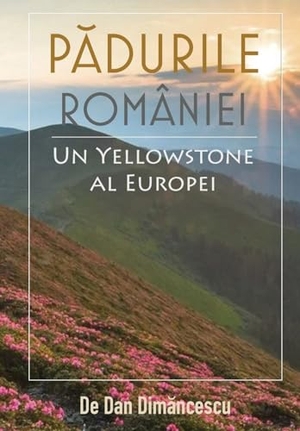 Dim&. PĂDURILE ROMÂNIEI - Un Yellowstone al Europei. Lulu Press, 2021.