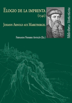 Navarro Antolín, Fernando / Johann Arnold aus Marktbergel. Elogio de la imprenta (1541). Servicio de Publicaciones - Universidad de Huelva, 2020.
