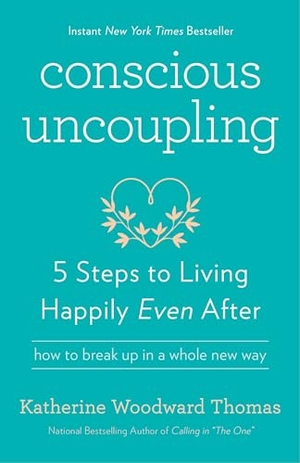 Thomas, Katherine Woodward. Conscious Uncoupling - 5 Steps to Living Happily Even After. Harmony/Rodale/Convergent, 2016.