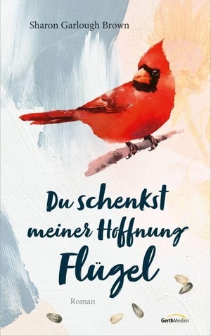 Garlough Brown, Sharon. Du schenkst meiner Hoffnung Flügel - Roman. Gerth Medien GmbH, 2023.
