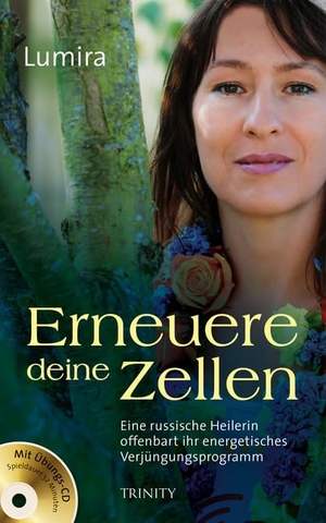 Lumira. Erneuere deine Zellen - Eine russische Heilerin offenbart ihr energetisches Verjüngungsprogramm. Trinity-Verlag, 2012.