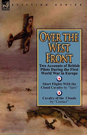 Spin / Contact. Over the West Front - Two Accounts of British Pilots During the First World War in Europe. LEONAUR, 2010.