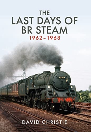 Christie, David. The Last Days of Br Steam 1962-1968. Amberley Publishing, 2017.