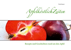 Hauser, Viola. ApfelköstlichZeiten - Rezepte und Geschichten rund um den Apfel. Books on Demand, 2020.