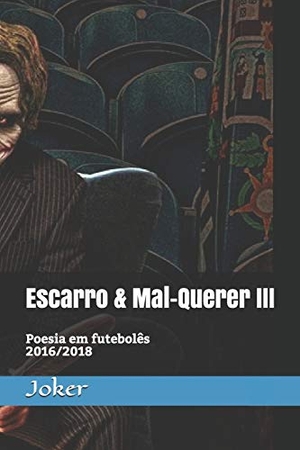 Joker. Escarro & Mal-Querer III: Poesia Em Futebol. Independently Published, 2019.