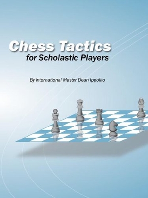 Ippolito, Dean. Chess Tactics for Scholastic Players. Dean Ippolito, LLC, 2007.