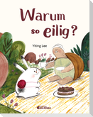 Warum so eilig?