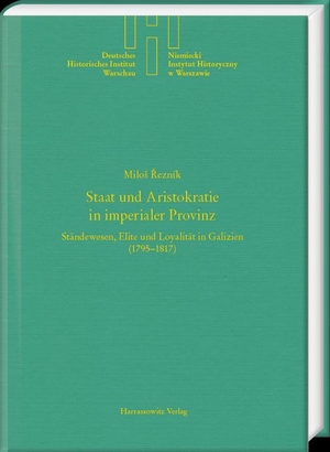 Rezník, Milos. Staat und Aristokratie in imperialer Provinz. Ständewesen, Elite und Loyalität in Galizien (1795-1817). Harrassowitz Verlag, 2024.