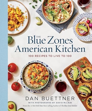 Buettner, Dan. The Blue Zones American Kitchen. National Geographic Society, 2022.