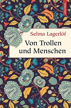 Lagerlöf, Selma. Von Trollen und Menschen. Anaconda Verlag, 2020.