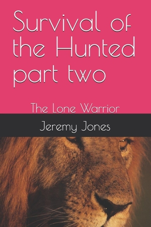 Jones, Jeremy. Survival of the Hunted part two - The Lone Warrior. Independently published, 2013.