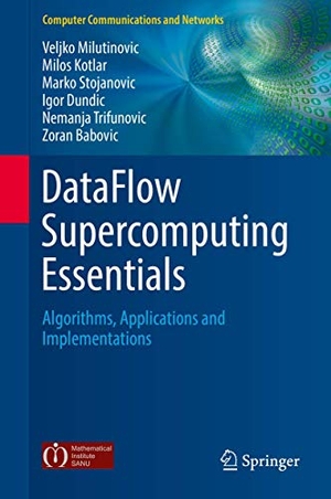 Milutinovic, Veljko / Kotlar, Milos et al. DataFlow Supercomputing Essentials - Algorithms, Applications and Implementations. Springer International Publishing, 2017.