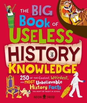 Neon Squid. The Big Book of Useless History Knowledge - 250 of the Coolest, Weirdest, and Most Unbelievable History Facts You Won't Be Taught in School. St. Martin's Publishing Group, 2026.