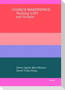 Chance Makerspace - Making trifft auf Schule