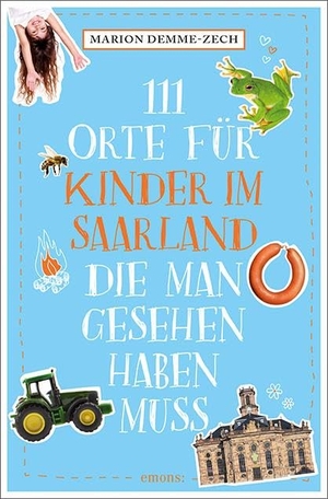 Demme-Zech, Marion. 111 Orte für Kinder im Saarland, die man gesehen haben muss - Reiseführer. Emons Verlag, 2025.