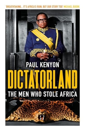 Keynon, Paul. Dictatorland - The Men Who Stole Africa. Head of Zeus Ltd., 2018.