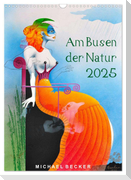 Am Busen der Natur / 2025 (Wandkalender 2025 DIN A3 hoch), CALVENDO Monatskalender