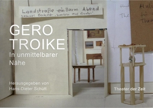 Schütt, Hans-Dieter (Hrsg.). Gero Troike - In unmittelbarer Nähe. Theater der Zeit GmbH, 2025.
