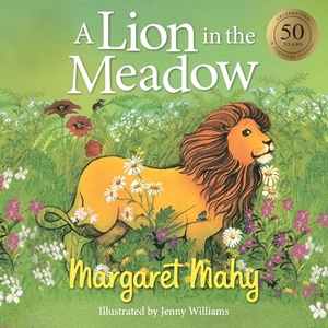 Mahy, Margaret. A Lion in the Meadow. Hachette Aotearoa New Zealand, 2018.