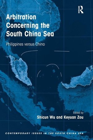 Wu, Shicun / Keyuan Zou. Arbitration Concerning the South China Sea - Philippines versus China. Taylor & Francis Ltd (Sales), 2017.