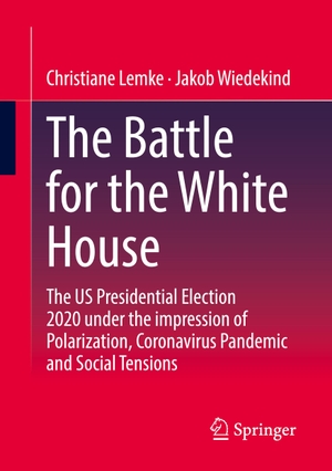 Wiedekind, Jakob / Christiane Lemke. The Battle for the White House - The US Presidential Election 2020 under the impression of Polarization, Coronavirus Pandemic and Social Tensions.. Springer Fachmedien Wiesbaden, 2022.