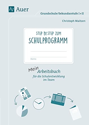 Maitzen, Christoph. Step by step zum Schulprogramm - Mein Arbeitsbuch für die Schulentwicklung im Team Grundschule/Sekundarstufe I+II. Auer Verlag i.d.AAP LW, 2017.