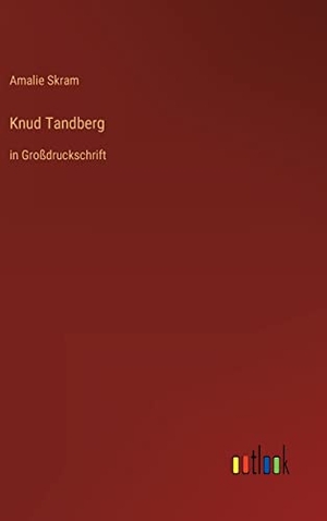 Skram, Amalie. Knud Tandberg - in Großdruckschrift. Outlook Verlag, 2022.