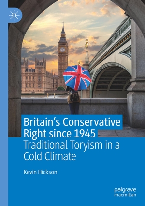 Hickson, Kevin. Britain¿s Conservative Right since 1945 - Traditional Toryism in a Cold Climate. Springer International Publishing, 2019.