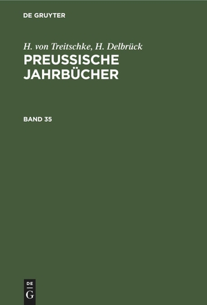 Delbrück, H. / H. Von Treitschke. H. von Treitschke; H. Delbrück: Preußische Jahrbücher. Band 35. De Gruyter, 1875.