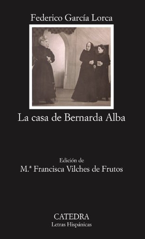 Garcia Lorca, Federico / Federico Garcia Lorca. La Casa De Bernada Alba. CATEDRA, 2005.