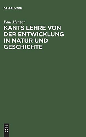 Menzer, Paul. Kants Lehre von der Entwicklung in Natur und Geschichte. De Gruyter, 1911.