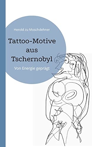 Zu Moschdehner, Herold. Tattoo-Motive aus Tschernobyl - Von Energie geprägt. Books on Demand, 2022.