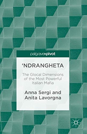 Lavorgna, Anita / Anna Sergi. 'Ndrangheta - The Glocal Dimensions of the Most Powerful Italian Mafia. Springer International Publishing, 2016.