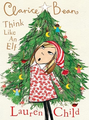 Child, Lauren. Clarice Bean, Think Like an Elf. Candlewick Press (MA), 2022.
