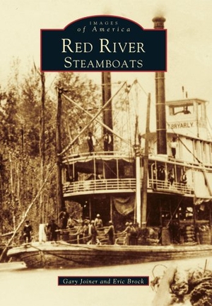 Brook, Eric J / Gary Joiner. Red River Steamboats. Arcadia Publishing (SC), 1999.