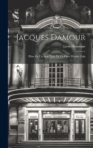 Hennique, Léon. Jacques Damour - Pièce En Un Acte Tirée De La Pièce D'émile Zola. Creative Media Partners, LLC, 2023.