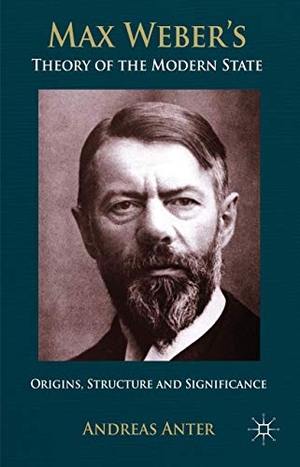 Anter, A.. Max Weber's Theory of the Modern State - Origins, Structure and Significance. Springer Nature Singapore, 2014.
