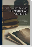 The Family Among the Australian Aborigines; a Sociological Study