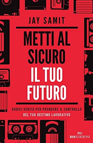 Samit, Jay. Metti al sicuro il tuo futuro. Dodici verità per prendere il controllo del tuo destino lavorativo. ROI edizioni, 2021.