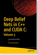 Deep Belief Nets in C++ and CUDA C: Volume 3