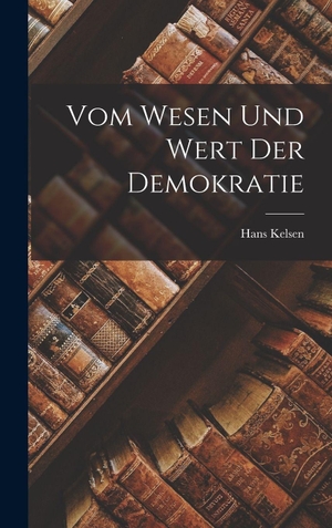 Kelsen. Vom Wesen Und Wert Der Demokratie. Legare Street Press, 2022.