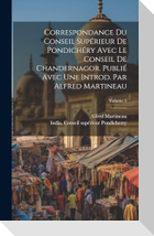 Correspondance du Conseil supérieur de Pondichéry avec le Conseil de Chandernagor. Publié avec une introd. par Alfred Martineau; Volume 2