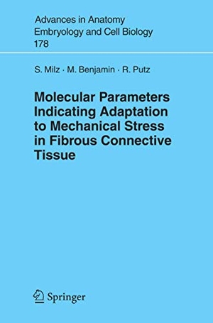 Milz, Stefan / Putz, Reinhard et al. Molecular Parameters Indicating Adaptation to Mechanical Stress in Fibrous Connective Tissue. Springer Berlin Heidelberg, 2005.