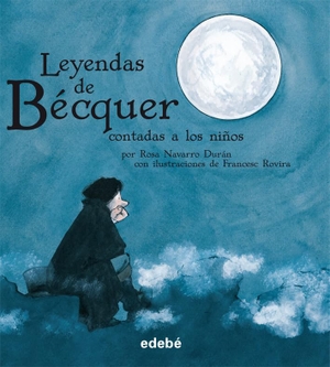 Navarro Durán, Rosa / Bécquer, Gustavo Adolfo et al. Leyendas de Bécquer contadas a los niños. Editorial Edebé, 2010.