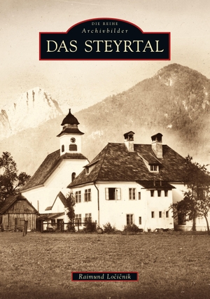 Locicnik, Raimund. Das Steyrtal. Sutton Verlag, 2022.